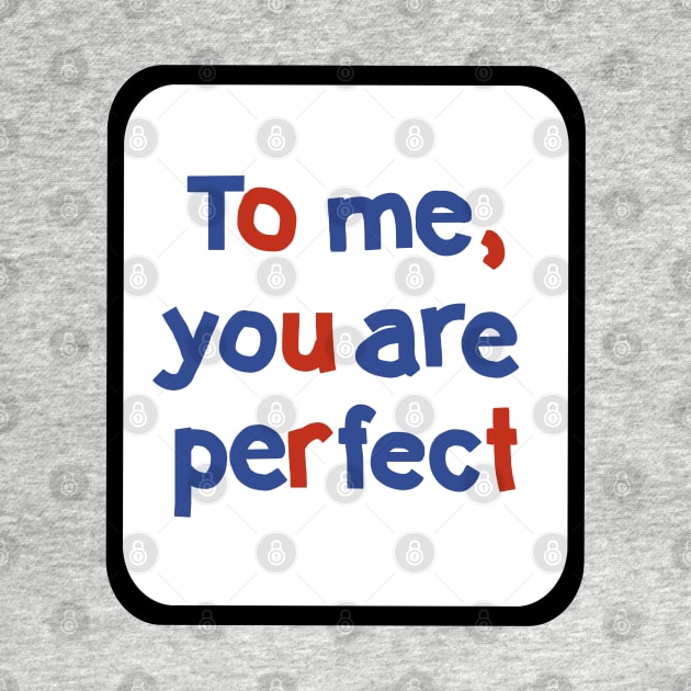 To Me You are Perfect Sign in Frame Typography by ellenhenryart